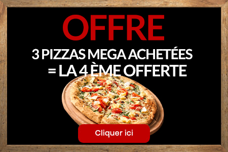 3 PIZZAS MEGA ACHETEES = LA 4EME OFFERTE